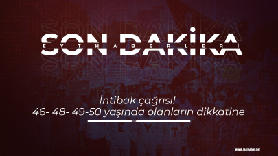 İntibak çağrısı! 46- 48- 49-50 yaşında olanların dikkatine