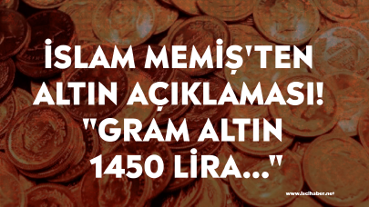 İslam Memiş'ten altın açıklaması! "Gram altın 1450 lira..."