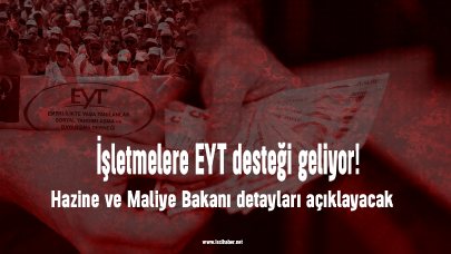 İşletmelere EYT desteği geliyor!