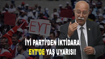 İYİ Parti’den iktidara EYT’de yaş uyarısı!