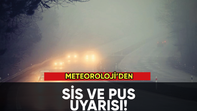 Meteorolojiden sis ve pus uyarısı