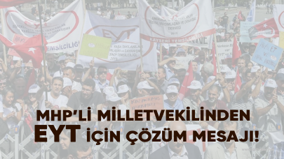 MHP’li Milletvekilinden EYT için çözüm mesajı!