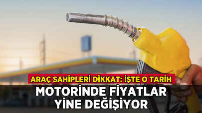 Motorinde fiyatlar yine değişiyor: İşte o tarih