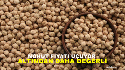 Nohut fiyatı, altını katladı: Fiyatı dört ayda 3.5 kat arttı