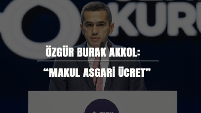 Özgür Burak Akkol: “Makul asgari ücret”