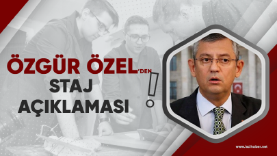 Özgür Özel'den staj açıklaması