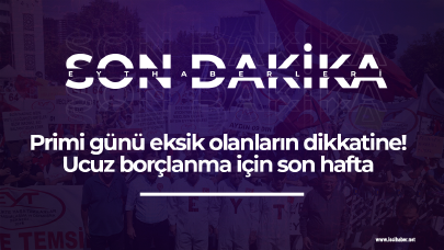 Primi günü eksik olanların dikkatine! Ucuz borçlanma için son hafta