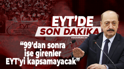 Son dakika... 99'dan sonra işe girenler EYT'yi kapsamayacak