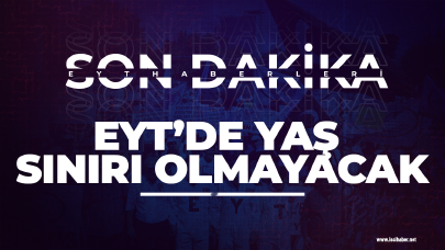 Son dakika... EYT'de yaş sınırı olmayacak!