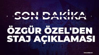 Son dakika... Özgür Özel'den staj açıklaması