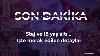 Staj ve 18 yaş altı... İşte merak edilen detaylar