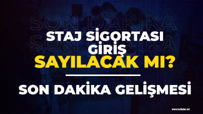 Stajyerlik sigorta girişi sayılacak mı? Son dakika gelişmesi