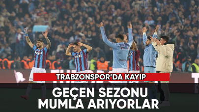 Trabzonspor geçen sezonu mumla arıyor