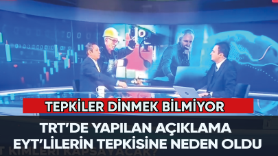 TRT’de yapılan açıklama EYT’lilerin tepkisine neden oldu