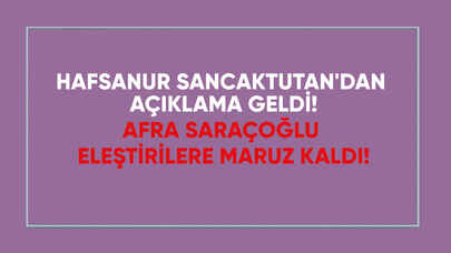 Afra Saraçoğlu eleştirilere maruz kaldı! Hafsanur Sancaktutan'dan açıklama geldi