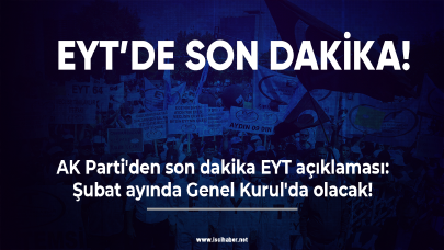 AK Parti'den son dakika EYT açıklaması: Şubat ayında Genel Kurul'da olacak!