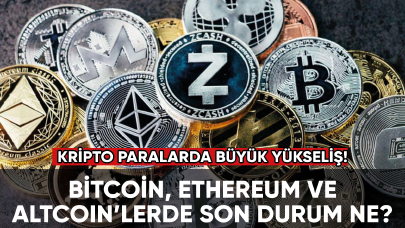 Bitcoin'de yükseliş devam ediyor! Ethereum ve Altcoin’lerde son durum ne?