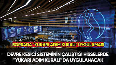 Borsada hisselerde "yukarı adım kuralı" uygulanacak!