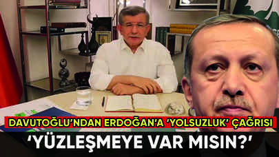 Davutoğlu'ndan Erdoğan'a 'yolsuzluk' çağrısı: 'Yüzleşmeye var mısın?'