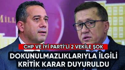 CHP'li Ali Mahir Başarır ve İYİ Parti'li Lütfü Türkkan'ın dokunulmazlıkları kaldırılıyor mu?