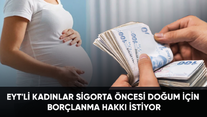 EYT'li kadınlar sigorta öncesi doğum için borçlanma hakkı istiyor