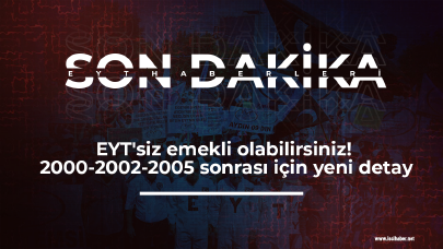 EYT'siz emekli olabilirsiniz! 2000-2002-2005 sonrası için yeni detay