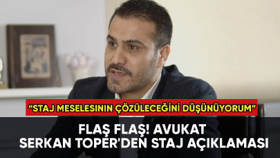 Flaş flaş! Avukat Serkan Toper'den staj açıklaması