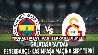 Galatasaray'dan Fenerbahçe-Kasımpaşa maçına sert tepki: Kural hatası var, tekrar edilmeli