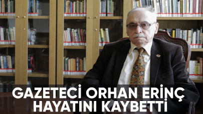 Gazeteci Orhan Erinç hayatını kaybetti