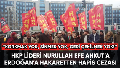 HKP Genel Başkanı Nurullah Efe Ankut'a ‘Erdoğan’a hakaret’ten hapis cezası