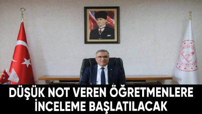 İl Milli Eğitim Müdüründen flaş açıklama: Düşük not veren öğretmenlere inceleme başlatılacak