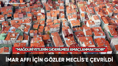 İmar affı için gözler Meclis'e çevrildi