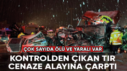 Kontrolden çıkan tır cenaze alayına çarptı: 17 kişi hayatını kaybetti