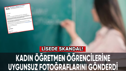 Lisede skandal! Kadın öğretmen öğrencilerine uygunsuz fotoğraflarını gönderdi