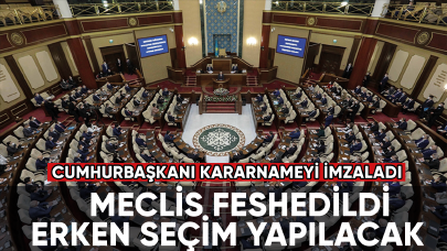 Meclis feshedildi erken seçim yapılacak