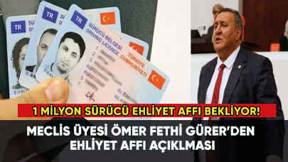 Meclis üyesi Gürer'den ehliyet affı açıklaması:1 milyon sürücü ehliyet affı bekliyor!