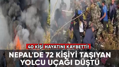 Nepal'de 72 kişiyi taşıyan yolcu uçağı düştü: 40 kişi hayatını kaybetti!