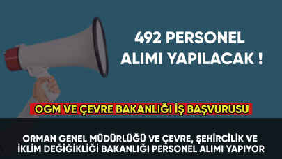 OGM ve Çevre Bakanlığı toplam 492 personel alımı ilanı yayınlandı