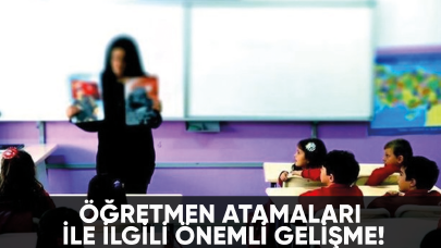 Öğretmen atamaları ile ilgili önemli gelişme!