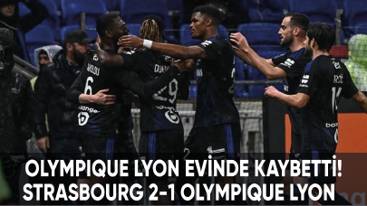 Olympique Lyon, Strasbourg'a karşı 1-2 mağlup oldu!