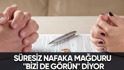 Süresiz nafaka mağduru "Bizi de görün" diyor