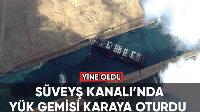 Süveyş Kanalı'nda yük gemisi karaya oturdu