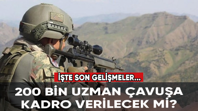 200 bin uzman çavuşa kadro verilecek mi? İşte son gelişmeler...