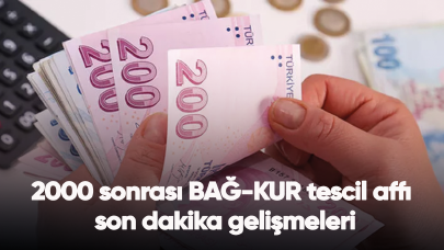 2000 sonrası BAĞ-KUR tescil affı son dakika