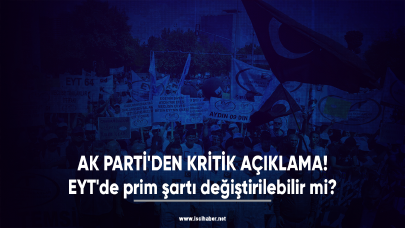 AK Parti'den kritik açıklama! EYT'de prim şartı değiştirilebilir mi?