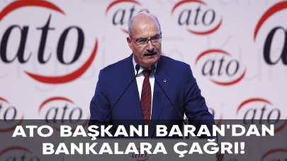 ATO Başkanı Baran'dan bankalara çağrı!