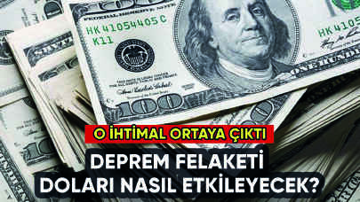 Deprem felaketi sonrası dolar ne olacak? O ihtimal belli oldu