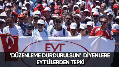 ‘Düzenleme durdurulsun’  diyenlere EYT'lilerden tepki