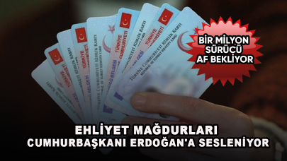 Ehliyet mağdurları Cumhurbaşkanı Erdoğan'a sesleniyor