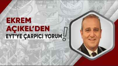 Ekrem Açıkel’den EYT çıkışı: EYT olmuş EPT!